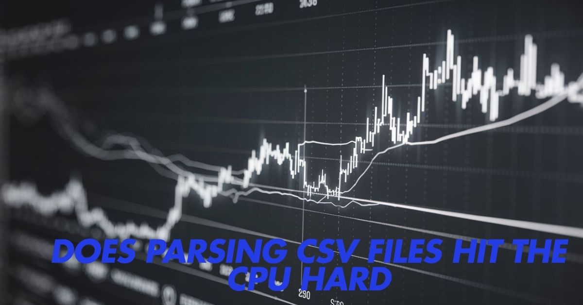 Does Parsing CSV Files Hit the CPU Hard