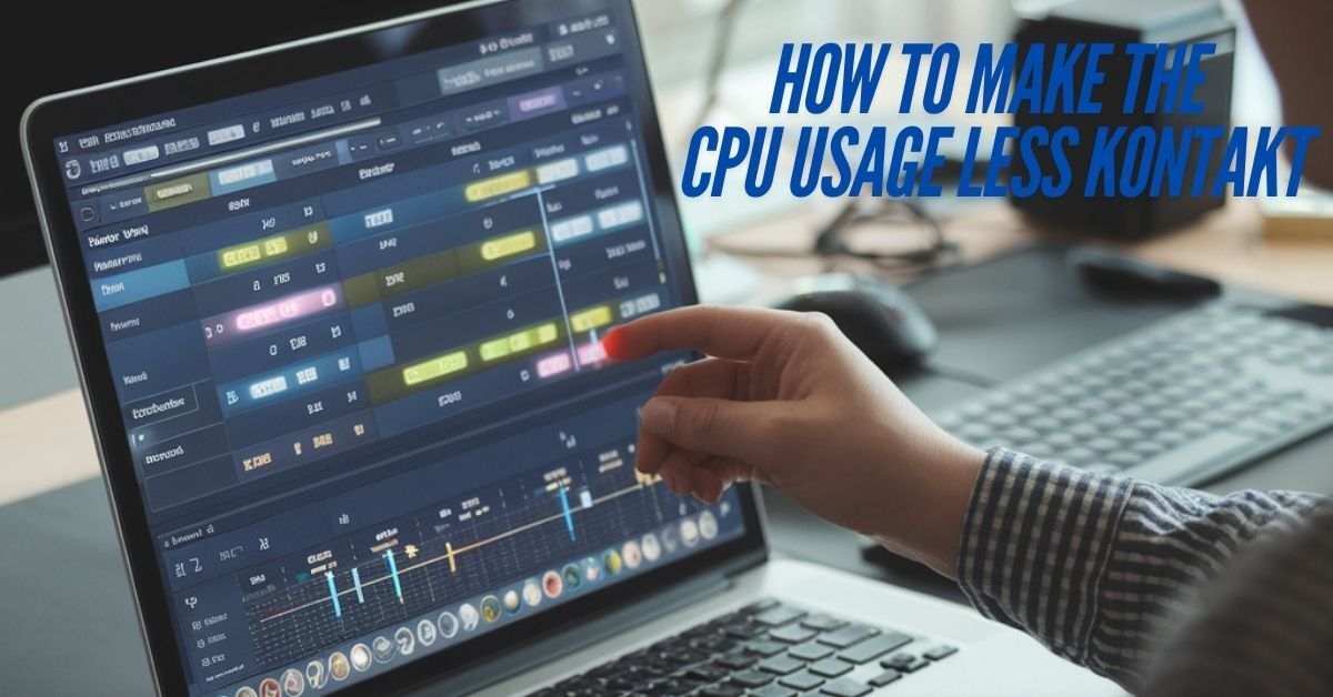 how to make the cpu usage less kontakt