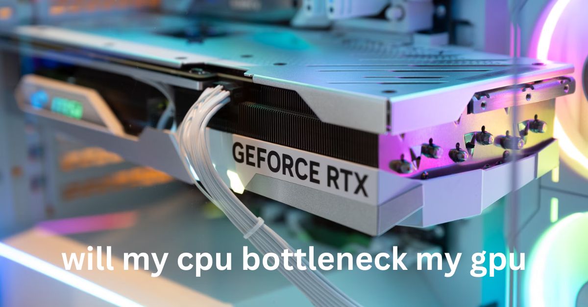 will my cpu bottleneck my gpu