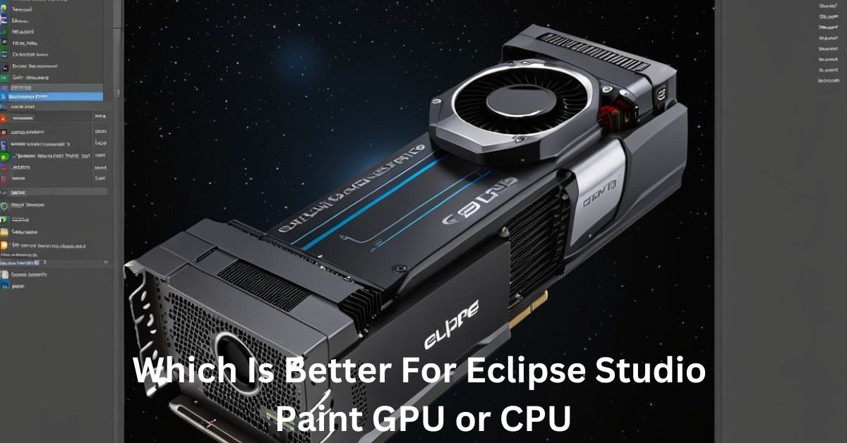 Which Is Better For Eclipse Studio Paint GPU or CPU